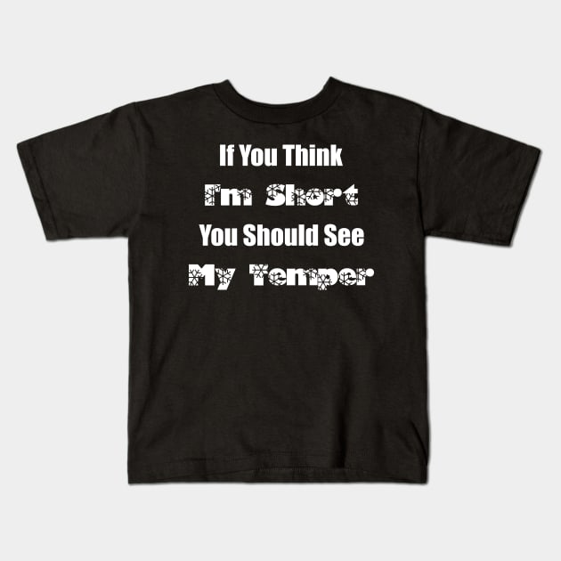 If You Think I'm Short You Should See My Temper Kids T-Shirt by Duodesign